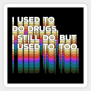 I used to do drugs. I still do, but I used to, too. Funny/Typographic Design Sticker